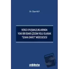 Vergi Uyuşmazlıklarında Yeni Bir İdari Çözüm Yolu Olarak İzaha Davet Müessesesi