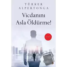 Vicdanını Asla Öldürme!