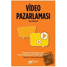 Video Pazarlaması, Markaların Büyümesi için Video Kampanyaları Nasıl Oluşturulur?