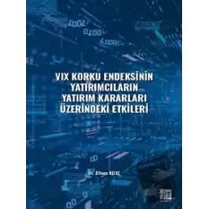 VIX Korku Endeksinin Yatırımcıların Yatırım Kararları Üzerindeki Etkileri