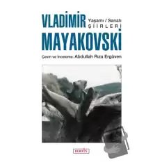 Vladimir Mayakovski: Yaşamı Sanatı Şiirleri