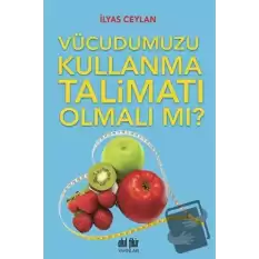 Vücudumuzu Kullanma Talimatı Olmalı mı?