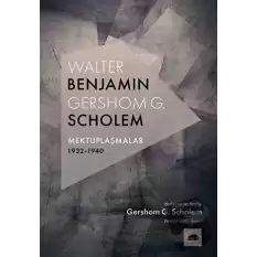 Walter Benjamin - Gershom G. Scholem Mektuplaşmalar 1932-1940