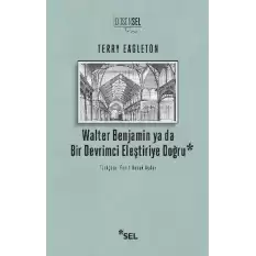 Walter Benjamin ya da Bir Devrimci Eleştiriye Doğru