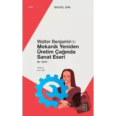 Walter Benjamin’in Mekanik Yeniden Üretim Çağında Sanat Eseri