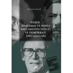 Weber Habermas ve Rawls Bağlamında Devlet ve Demokrasi Tartışmaları