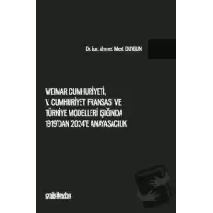 Weimar Cumhuriyeti, V. Cumhuriyet Fransası ve Türkiye Modelleri Işığında 1919dan 2024e Anayasacılık