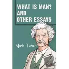 What Is Man? And Other Essays