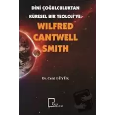 Wilfred Cantwell Smith - Dini Çoğulculuktan Küresel Bir Teoloji’ye