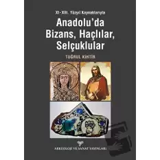 XI - XIII. Yüzyıl Kaynaklarıyla Anadoluda Bizans, Haçlılar, Selçuklular