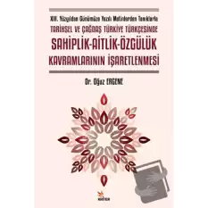 XIII. Yüzyıldan Günümüze Yazılı Metinlerden Tanıklarla Tarihsel ve Çağdaş Türkiye Türkçesinde Sahiplik - Aitlik - Özgülük Kavramlarının İşaretlenmesi