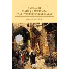 XVIII. Asır Maraş Kazası’nda İdari Yapı ve Sosyal Hayat