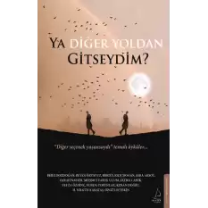 Ya Diğer Yoldan Gitseydim?