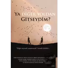 Ya Diğer Yoldan Gitseydim?