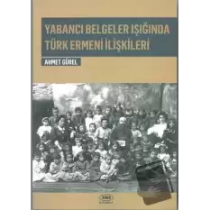 Yabancı Belgeler Işığında Türk Ermeni İlişkileri