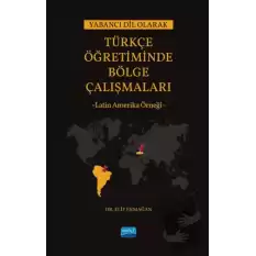 Yabancı Dil Olarak Türkçe Öğretiminde Bölge Çalışmaları: Latin Amerika Örneği