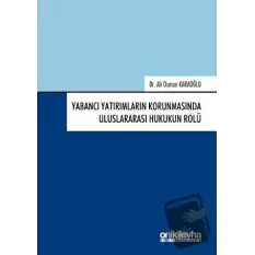 Yabancı Yatırımların Korunmasında Uluslararası Hukukun Rolü (Ciltli)