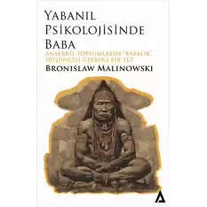 Yabanıl Psikolojisinde Baba - Anaerkil Toplumlardaki Babalık” Düşüncesi Üzerine Bir Tez