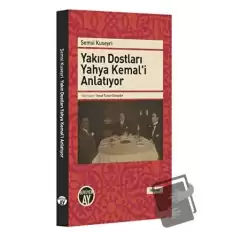 Yakın Dostları Yahya Kemali Anlatıyor