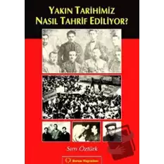 Yakın Tarihimiz Nasıl Tahrif Ediliyor?