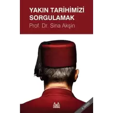 Yakın Tarihimizi Sorgulamak