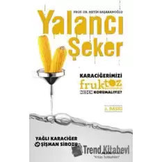 Yalancı Şeker - Karaciğerimizi Fruktoz Şurubundan Neden Korumalıyız?