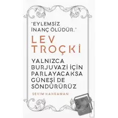 Yalnızca Burjuvazi için Parlayacaksa Güneşi de Söndürürüz / Lev Troçki