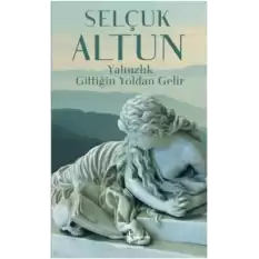 Yalnızlık Gittiğin Yoldan Gelir