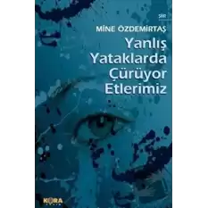 Yanlış Yataklarda Çürüyor Etlerimiz