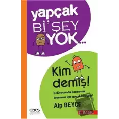 Yapçak Bi’şey Yok… Kim Demiş!