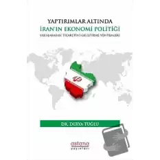 Yaptırımlar Altında İran’ın Ekonomi Politiği: Uluslararası Ticaretini Geliştirme Yöntemleri