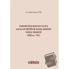 Yararı Kalmayan ya da Azalan İrtifak Haklarının Sona Ermesi (MK m. 785) (Ciltli)