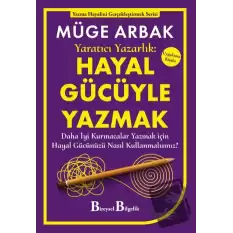 Yaratıcı Yazarlık: Hayal Gücüyle Yazmak - Daha İyi Kurmacalar Yazmak için Hayal Gücünüzü Nasıl Kullanmalısınız?