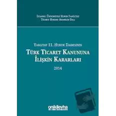 Yargıtay 11. Hukuk Dairesinin Türk Ticaret Kanununa İlişkin Kararları 2014 (Ciltli)