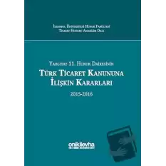 Yargıtay 11. Hukuk Dairesinin Türk Ticaret Kanununa İlişkin Kararları (2015-2016) (Ciltli)