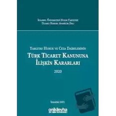 Yargıtay Hukuk ve Ceza Dairelerinin Türk Ticaret Kanununa İlişkin Kararları 2020 (Ciltli)