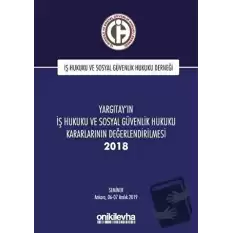 Yargıtayın İş Hukuku ve Sosyal Güvenlik Hukuku Kararlarının Değerlendirilmesi Semineri 2018 (Ciltli)