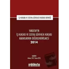 Yargıtayın İş Hukuku ve Sosyal Güvenlik Hukuku Kararlarının Değerlendirilmesi Semineri 2014 (Ciltli)