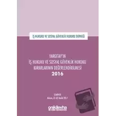 Yargıtayın İş Hukuku ve Sosyal Güvenlik Hukuku Kararlarının Değerlendirilmesi Semineri 2016 (Ciltli)