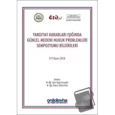 Yargıtay Kararları Işığında Güncel Medeni Hukuk Problemleri Sempozyumu Bildirileri