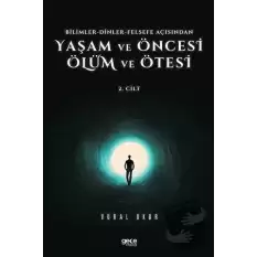 Yaşam ve Öncesi Ölüm ve Ölüm Ötesi 2. Cilt - Bilimler - Dinler - Felsefe Açısından