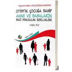 Yaşama Farklı Pencereden Bakmak : Otistik Çocuğa Sahip Anne ve Babaların Bazı Psikolojik Özellikleri