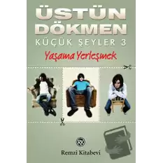 Yaşama Yerleşmek - Küçük Şeyler 3