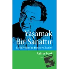 Yaşamak Bir Sanattır - Erich Fromm’un Hayatı ve Eserleri