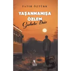 Yaşanmamışa Özlem Gurbete Dair