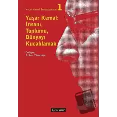 Yaşar Kemal: İnsanı, Toplumu, Dünyayı Kucaklamak - Yaşar Kemal Sempozyumları 1