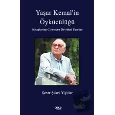 Yaşar Kemal’in Öykücülüğü Kitaplarına Girmeyen Öyküleri Üzerine