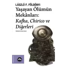 Yaşayan Ölümün Mekanları: Kafka Chirico ve Diğerleri