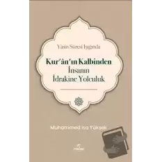 Yasin Suresi Işığında Kuranın Kalbinden İnsanın İdrakine Yolculuk