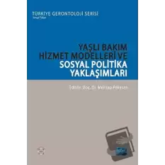 Yaşlı Bakım Hizmet Modelleri ve Sosyal Politika Yaklaşımları